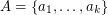 $ A = \{a_1,\ldots,a_k\} $