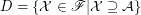 $ D=\{\mathcal{X}\in\mathscr{F} | \mathcal{X}\supseteq \mathcal{A}\} $