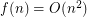 $ f(n) = O(n^2) $