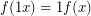 $ f(1x) = 1f(x) $