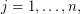 $ j=1,\ldots,n, $