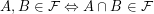 $ A,B\in\mathcal{F} \Leftrightarrow A\cap B\in\mathcal{F} $